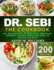 Dr. Sebi: the Cookbook: From Sea Moss Meals to Herbal Teas, Smoothies, Desserts, Salads, Soups & Beyond200+ Electric Alkaline Recipes to Rejuvenate the Body (Dr Sebi Alkaline Diet Cookbooks)