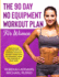 The 90 Day No Equipment Workout Plan for Women: Burn Fat and Build Strength to Increase Longevity and Defy Aging With No Equipment From the Comfort of Your Home