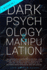 Dark Psychology and Manipulation: The Complete Guide on Mind Control. How to Use Psychology to Covert Manipulation, Find Out the Right Way to Employ NLP Becoming more Persuasive and Influential