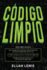 Cdigo Limpio: 3 en 1- Gua para principiantes + Consejos y trucos + Estrategias avanzadas y efectivas para usar mtodos de cdigo limpio