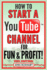 How to Start a Youtube Channel for Fun & Profit 2021 Edition: the Ultimate Guide to Filming, Uploading & Making Money From Your Videos (Home Based Business Guide Books)
