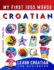 Learn Croatian for Beginners, My First 1000 Words: Bilingual Croatian - English Language Learning Book for Kids & Adults