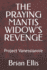 The Praying Mantis Widow's Revenge: Project Vanessiannie