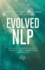Evolved NLP: The Impact-Driven Coach's Guide to Amplified Revenue and Results