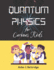 Quantum Physics for Curious Kids: Learning About Matter, Energy and the Quantum World
