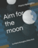 Aim for the Moon