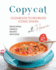 Copycat Cookbook to Recreate Iconic Dishes at Home: Replicating Famous Recipes with Ease