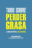 Todo sobre perder grasa: La gua definitiva, sin tonteras.