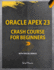 Oracle Apex 23 Crash Course for Beginners (Color Edition): Explore the No-Code Platform to Build Stunning Web Applications