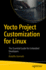 Yocto Project Customization for Linux: The Essential Guide for Embedded Developers