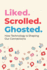Liked. Scrolled. Ghosted.: How Technology is Shaping (and Sometimes Breaking) Our Connections