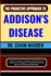 The Proactive Approach to Addison's Disease: Unlock The Secrets To Optimal Living With Adrenal Insufficiency-Strategies For Resilience, Nutritional Balance, And Emotional Well-Being