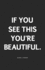 If You See This You're Beautiful.