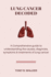 Lung Cancer Decoded: A Comprehensive guide to understanding the causes, diagnosis symptoms & treatments of lung cancer.