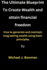 Creating Wealth and attaining financial freedom: How to generate and maintain long lasting wealth using basic principles