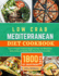 Low Carb MEDITERRANEAN Diet Cookbook: Learn To Prepare Delicious, Budget Friendly, and Wholesome Meals Easily and Quickly with Step-by-Step Instruction