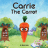 Carrie The Carrot: A Perfect Children's Story Book about Vegetables & Nutrition