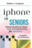 iPhone For Seniors: Mastering iPhone setup, tricks, & troubleshooting for seniors