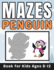 Penguin Gifts for Kids: Penguin Mazes for Kids Ages 8-12: 34 Fun and Challenging Different Penguin Shapes Puzzles Activity Book for Boys and Girls with Solutions