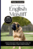 How to Train Your English Mastiff: A Step-by-Step Expert Guide to Grooming, Caring, and Raising a Giant Breed Dog from Puppy to Adult to Behave Positively
