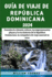 Gua De Viaje De Repblica Dominicana 2024: Descubra la vibrante cultura, las impresionantes playas y la rica historia de la Repblica Dominicana: su compaero de viaje esencial en 2024