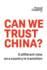 Can We Trust China?: A Different View on a Country in Transition