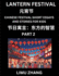 Chinese Festival Short Essays and Stories for Kids (Part 2)- Lantern Festival, Fast Learn Mandarin Chinese Language, History and Culture with Traditional Chinese Festivals, Simple and Easy Lessons for Students of HSK All Levels, Beginners, Intermediate...