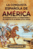 La conquista espaola de Amrica: Un apasionante repaso a los conquistadores y sus conquistas de los imperios azteca e incaico