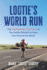 Lootie's World Run: The Extraordinary True Story of the Fastest Woman to Have Run Around the World