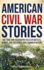 American Civil War Stories: 50+ True and Fascinating Tales of Battles, Heroes, and the People Who Changed History