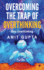 Overcoming The Trap of Overthinking: Stop Overthinkinge: Stop Overthinking