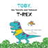 Toby, the Terrific and Talented T-Rex: An Adventure about Understanding Our Senses and How They Can Sometimes Feel Scary
