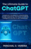 The Ultimate Guide to ChatGPT: A Beginner's Handbook to Understanding Prompt Engineering, the Future of Artificial Intelligence and How to Use It Effectively