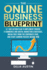 The Online Business Blueprint: A 7-Day Action Plan to Implement Proven E-Commerce and Digital Marketing Strategies, Break Free from the Corporate Cage, and Start Earning Passive Income Now