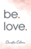 be. love.