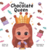 The Chocolate Queen: A Rhyming Princess Book for 1-4-Year-Old Girls