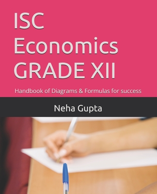 ISC Economics Grade XII: Handbook of Diagrams & Formulas for success - Gupta, Neha