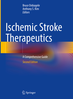 Ischemic Stroke Therapeutics: A Comprehensive Guide - Ovbiagele, Bruce (Editor), and Kim, Anthony S. (Editor)