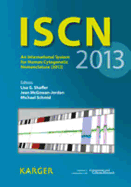 ISCN: An International System for Human Cytogenetic Nomenclature (2013) Recommendations of the International Standing Committee on Human Cytogenetic Nomenclature Published in Collaboration with 'Cytogenetic and Genome Research' Plus Fold-Out: 'the...