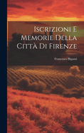 Iscrizioni E Memorie Della Citt Di Firenze