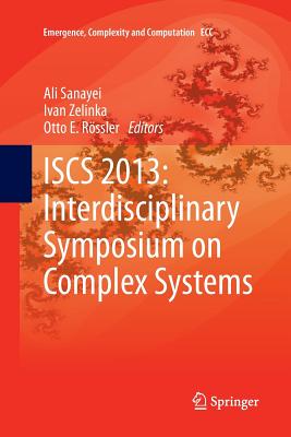 Iscs 2013: Interdisciplinary Symposium on Complex Systems - Sanayei, Ali (Editor), and Zelinka, Ivan (Editor), and Rssler, Otto E (Editor)