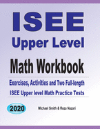 ISEE Upper Level Math Workbook: Exercises, Activities, and Two Full-Length ISEE Upper Level Math Practice Tests