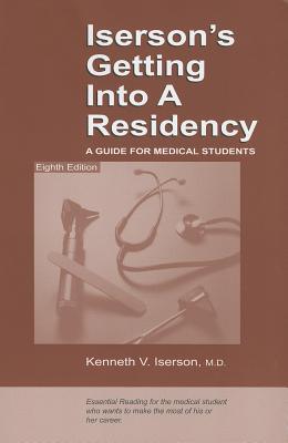 Iserson's Getting Into a Residency: A Guide for Medical Students - Iserson, Kenneth V, Dr.