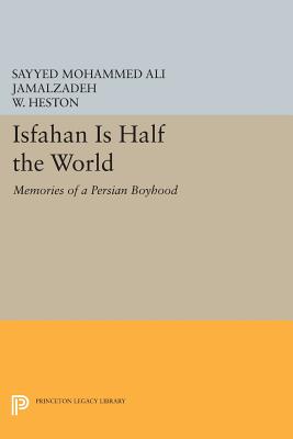 Isfahan Is Half the World: Memories of a Persian Boyhood - Jamalzadeh, Sayyed Mohammed Ali, and Heston, W.