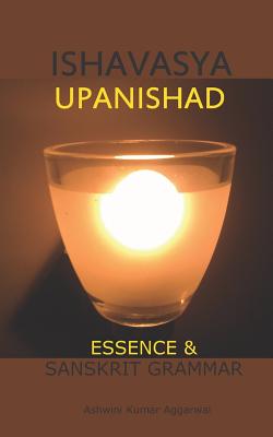 Ishavasya Upanishad: Essence and Sanskrit Grammar - Aggarwal, Ashwini Kumar