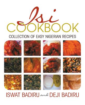 Isi Cookbook: Collection of Easy Nigerian Recipes - Badiru, Iswat, and Badiru, Deji