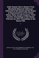 Isidor Rayner (late a Senator From Maryland) Memorial Addresses Delivered in the Senate and the House of Representatives of the United States, Sixty-second Congress, Third Session. Proceedings in the Senate February 22, 1913. Proceedings in the House...