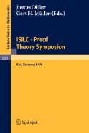 Isilc - Proof Theory Symposion: Dedicated to Kurt Schutte on the Occasion of His 65th Birthday. Proceedings of the International Summer Institute and Logic Colloquium, Kiel 1974