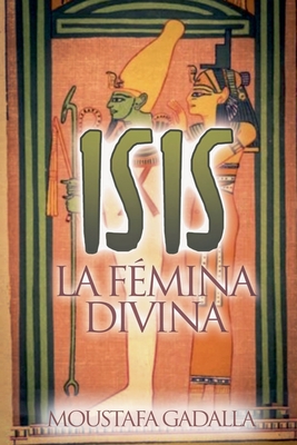 Isis La Fmina Divina - Gadalla, Moustafa