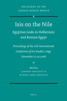 Isis on the Nile. Egyptian Gods in Hellenistic and Roman Egypt: Proceedings of the IVth International Conference of Isis Studies, Lige, November 27-29 2008 - Bricault, Laurent (Volume editor), and Versluys, Miguel John (Volume editor)